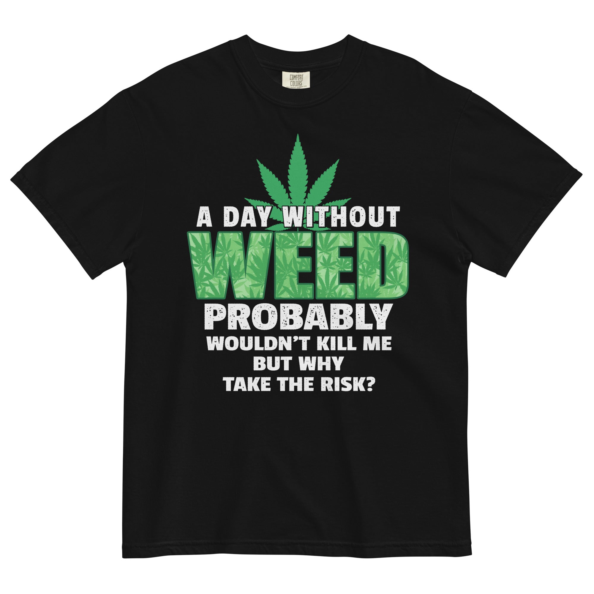 A Day Without Weed Tee | Funny Cannabis Shirt | Hilarious Herbal Fashion | Magic Leaf Tees
