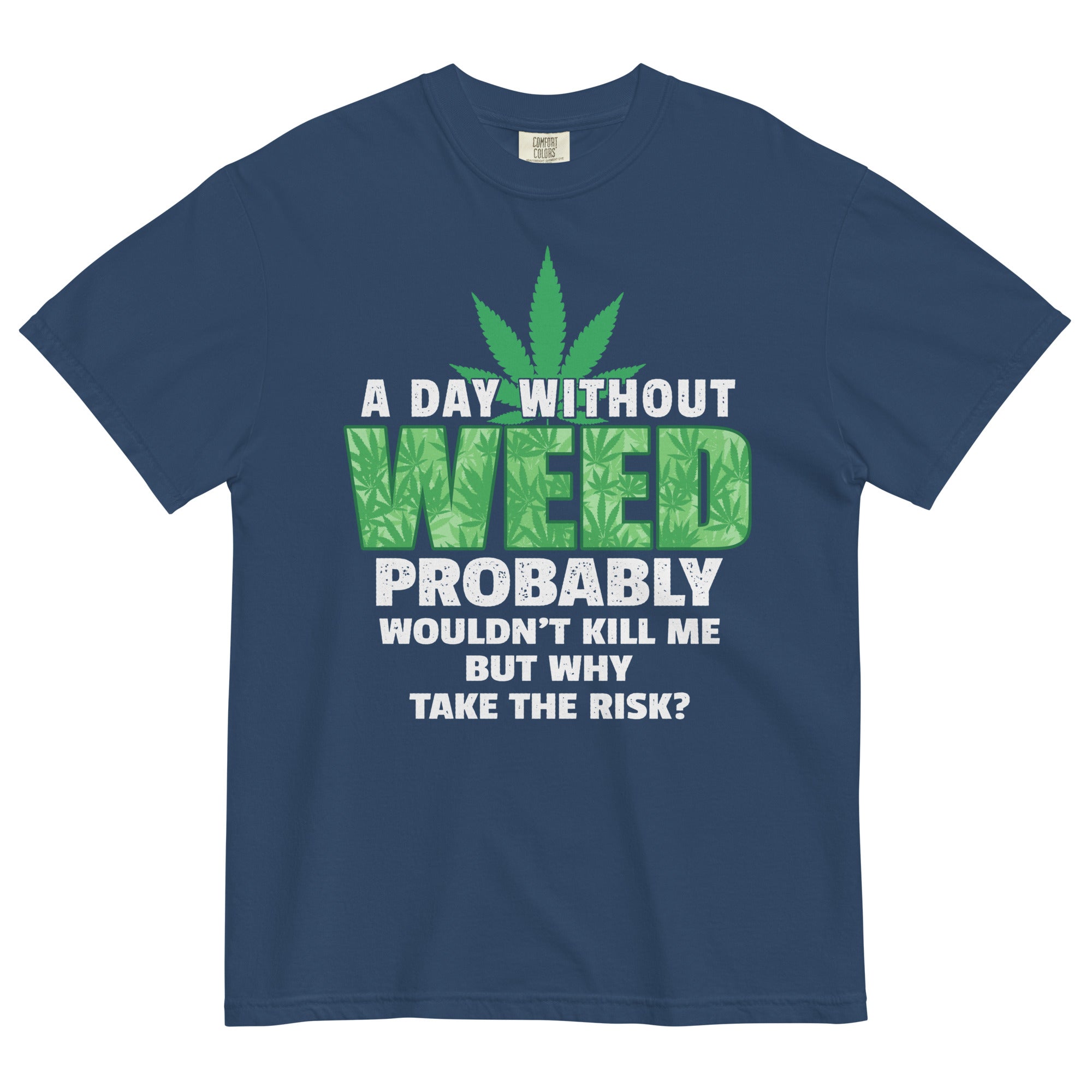 A Day Without Weed Tee | Funny Cannabis Shirt | Hilarious Herbal Fashion | Magic Leaf Tees