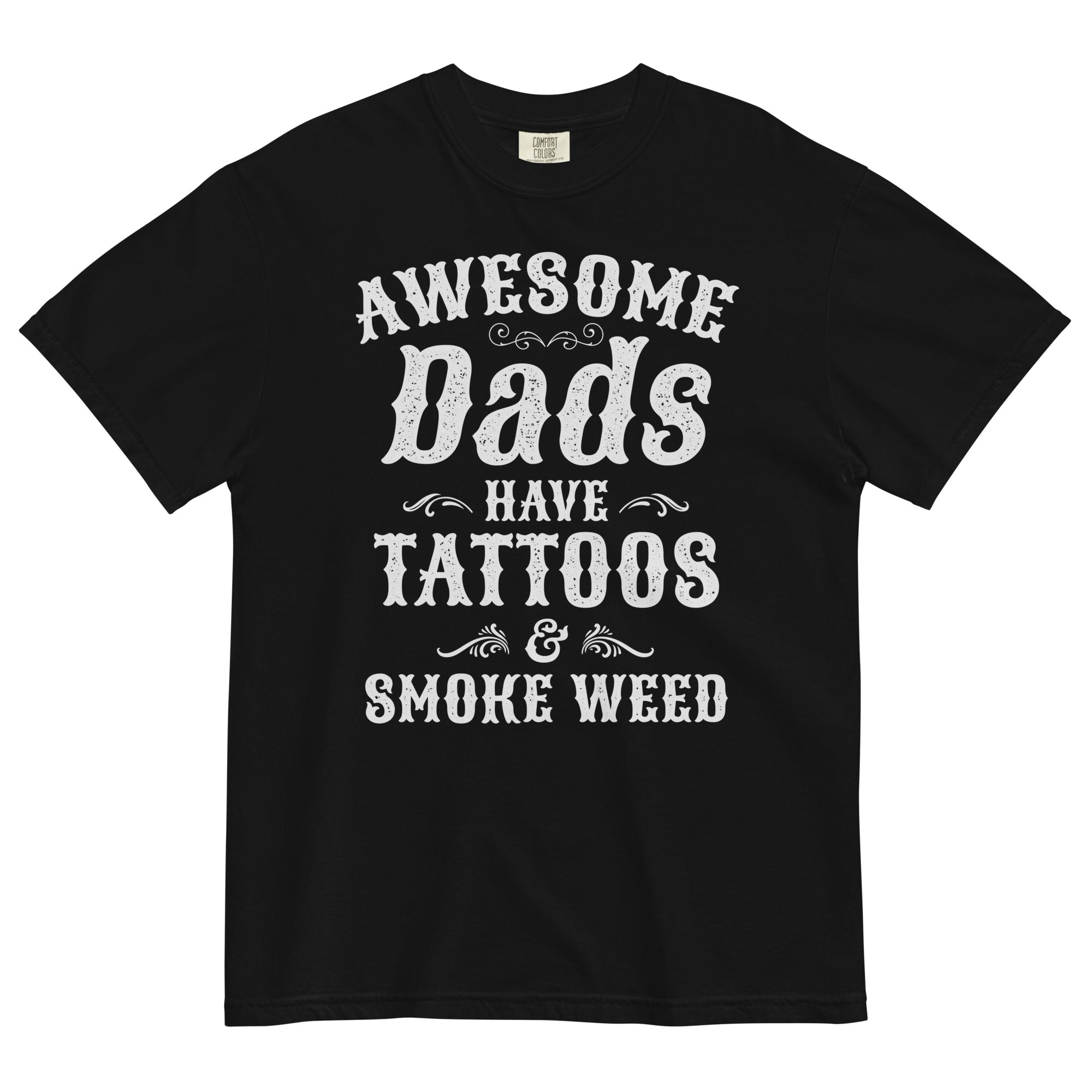 Father's Day Special: Awesome Dads Have Tattoos & Smoke Weed T-Shirt - Unique Gift for Cool Dads!