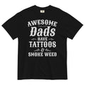 Father's Day Special: Awesome Dads Have Tattoos & Smoke Weed T-Shirt - Unique Gift for Cool Dads!