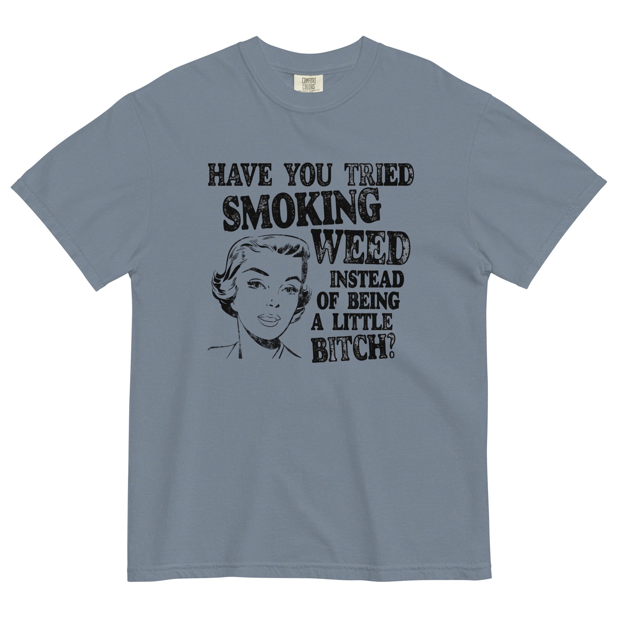 Have You Tried Smoking Weed Funny Garment-Dyed T-Shirt - Magic Leaf Tees