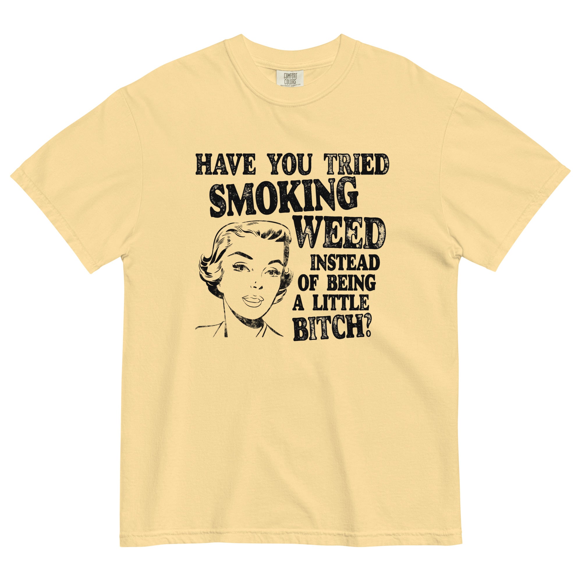 Have You Tried Smoking Weed Funny Garment-Dyed T-Shirt - Magic Leaf Tees