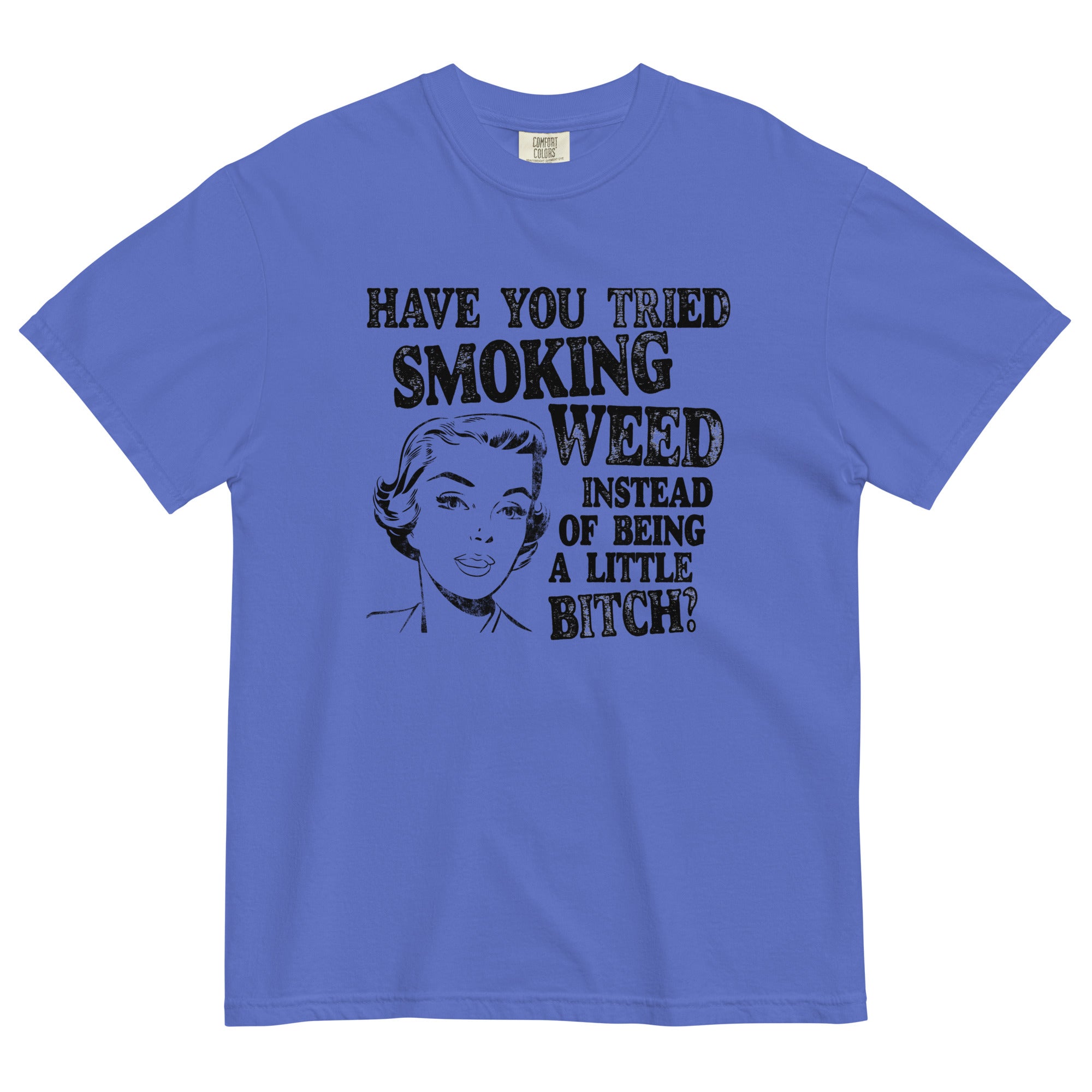 Have You Tried Smoking Weed Funny Garment-Dyed T-Shirt - Magic Leaf Tees