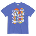 A Friend With Weed Is A Friend Indeed Tee | 70's Retro Cannabis Shirt | Groovy Herbal Fashion