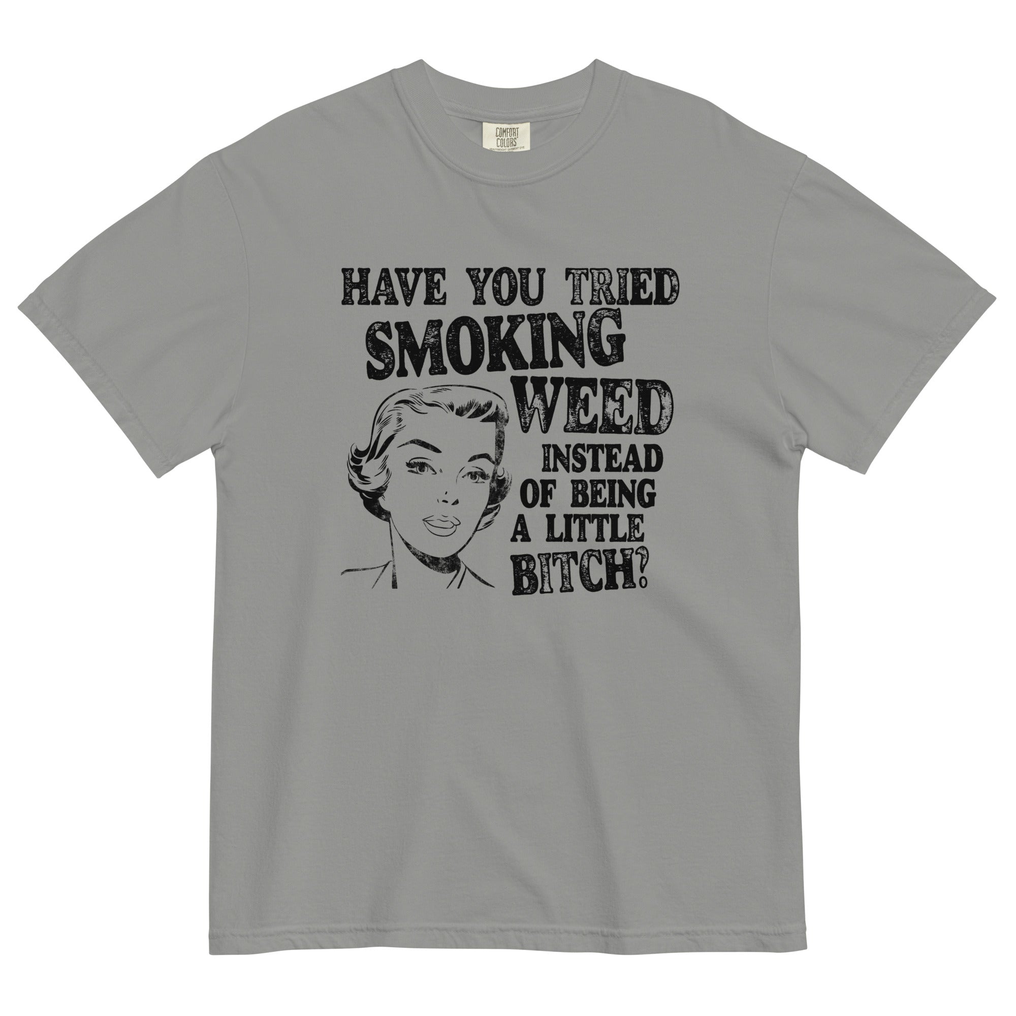 Have You Tried Smoking Weed Funny Garment-Dyed T-Shirt - Magic Leaf Tees