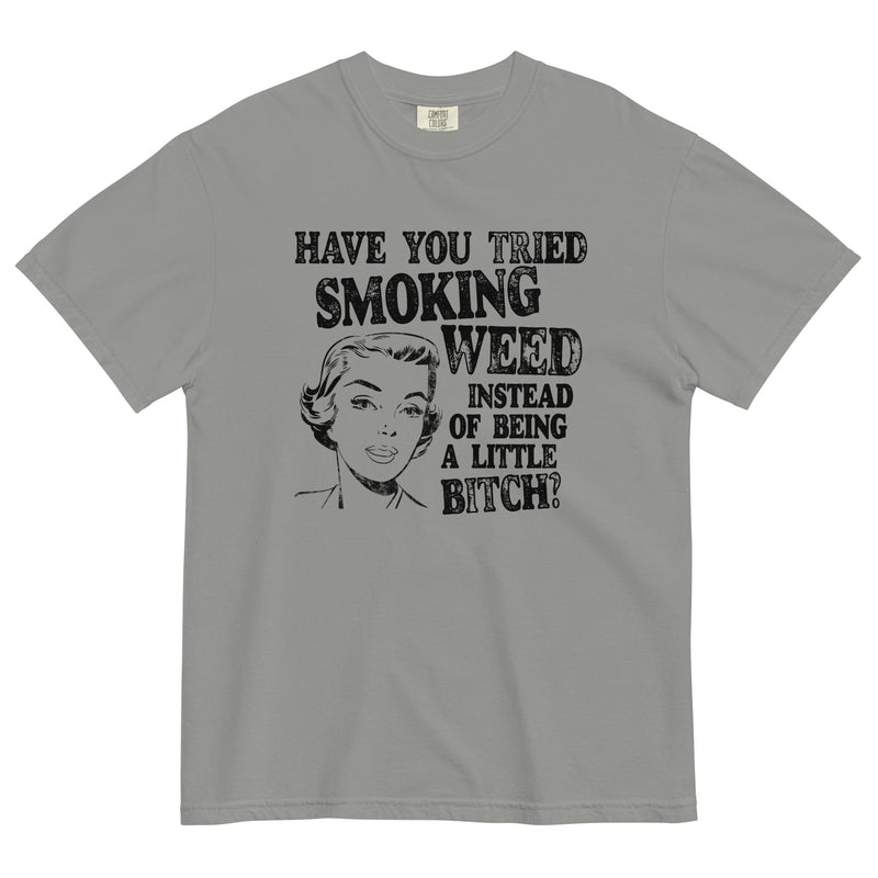 Have You Tried Smoking Weed Funny Garment-Dyed T-Shirt - Magic Leaf Tees