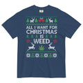 All I Want For Christmas Is Weed Ugly Tee | Festive Cannabis Shirt | Holidazed Humor | Magic Leaf Tees