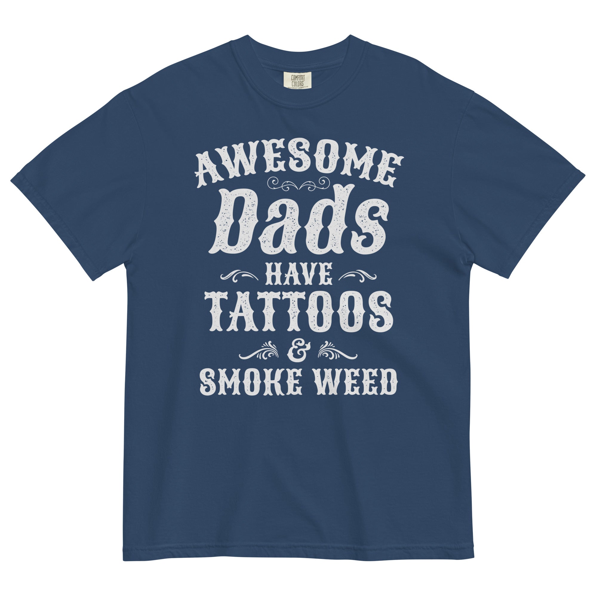 Father's Day Special: Awesome Dads Have Tattoos & Smoke Weed T-Shirt - Unique Gift for Cool Dads!