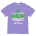 A Day Without Weed Tee | Funny Cannabis Shirt | Hilarious Herbal Fashion | Magic Leaf Tees