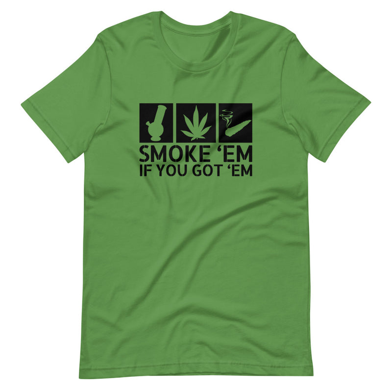 Smoke 'Em If You Got 'Em Weed T-Shirt - Magic Leaf Tees