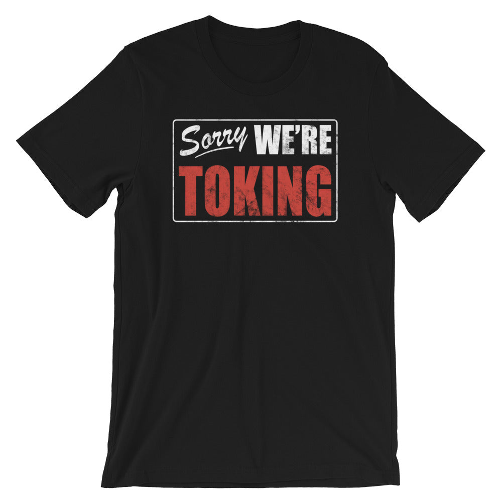 Sorry We're Toking T-Shirt - Magic Leaf Tees