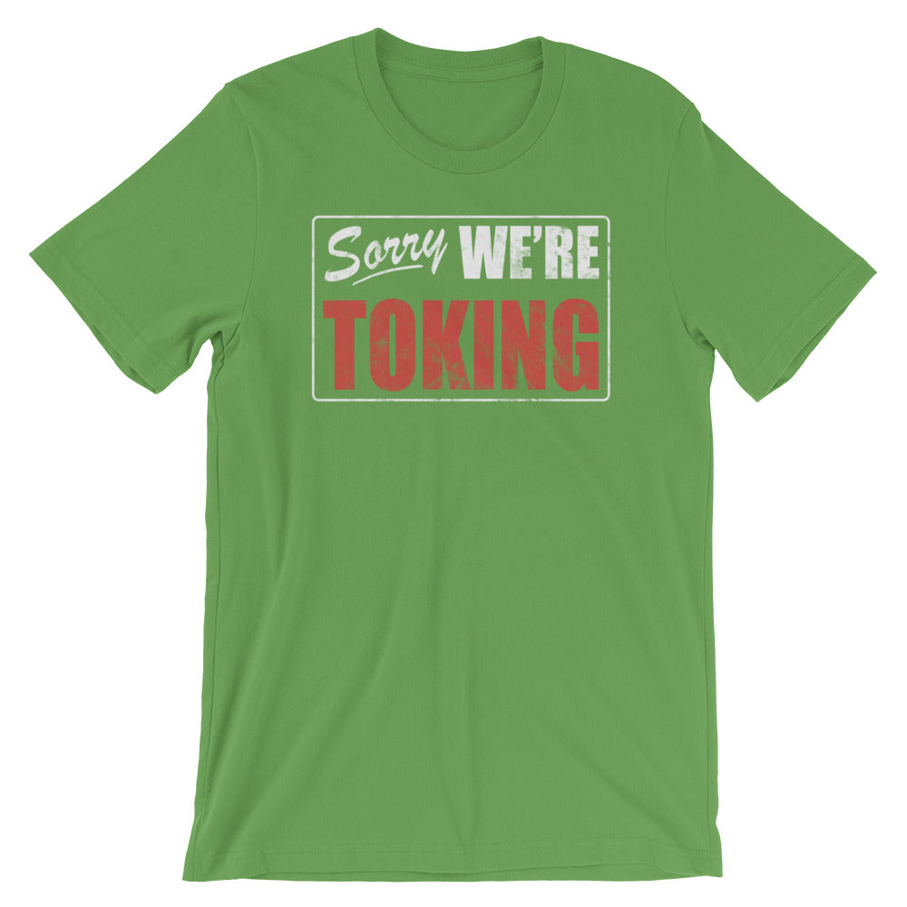 Sorry We're Toking T-Shirt - Magic Leaf Tees