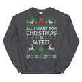 All I Want For Christmas Is Weed Ugly Sweater Jumper Dark Heather Sweatshirt - Magic Leaf Tees