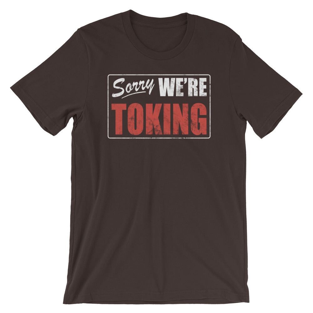 Sorry We're Toking T-Shirt - Magic Leaf Tees