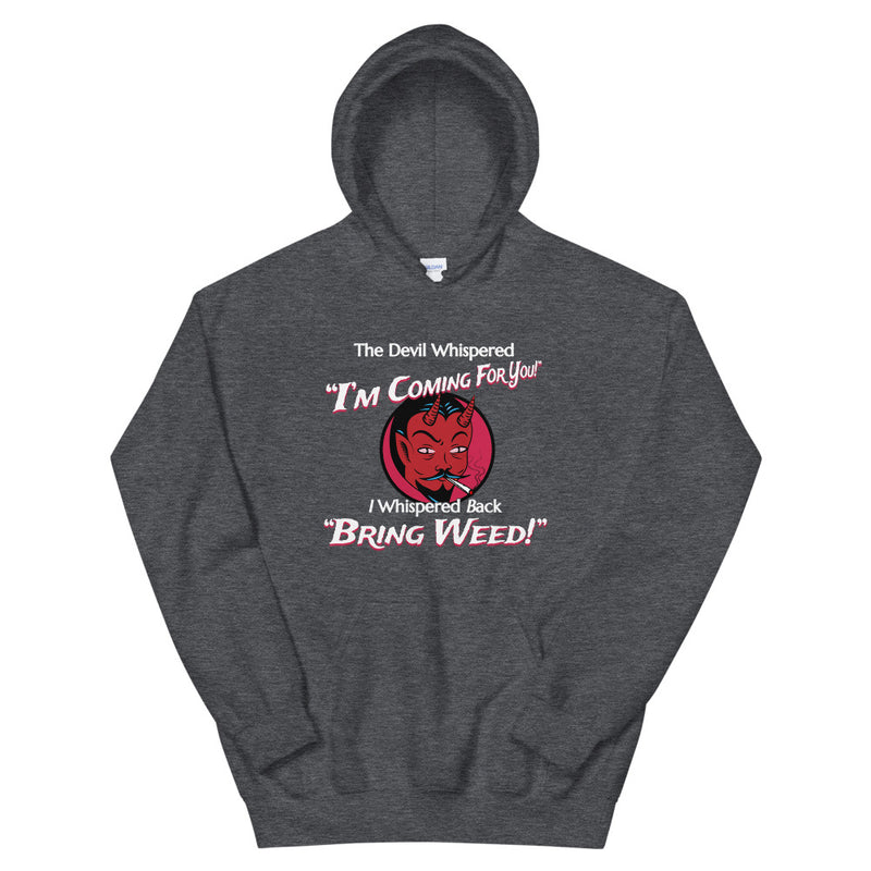 The Devil Whispered I'm Coming For You I Whispered Back Bring Weed Funny Hoodie - Magic Leaf Tees