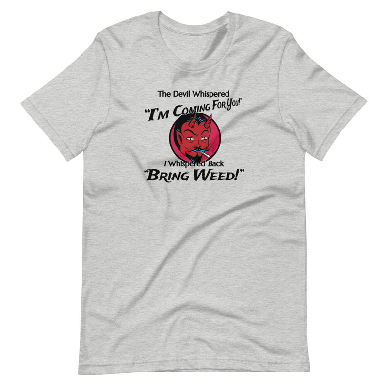 The Devil Whispered I'm Coming For You I Whispered Back Bring Weed Funny T-Shirt - Magic Leaf Tees