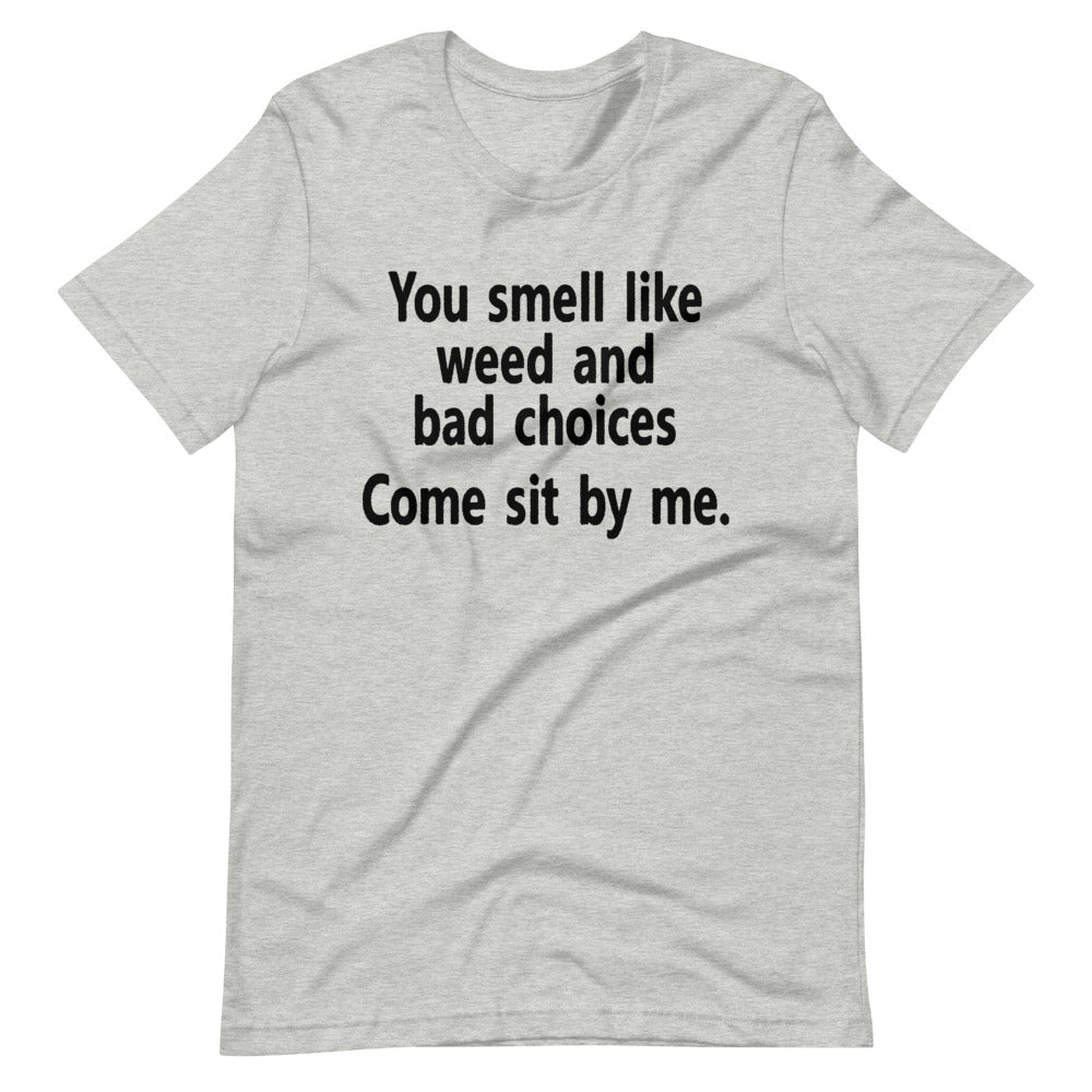 You Smell Like Weed And Bad Choices T-Shirt - Magic Leaf Tees