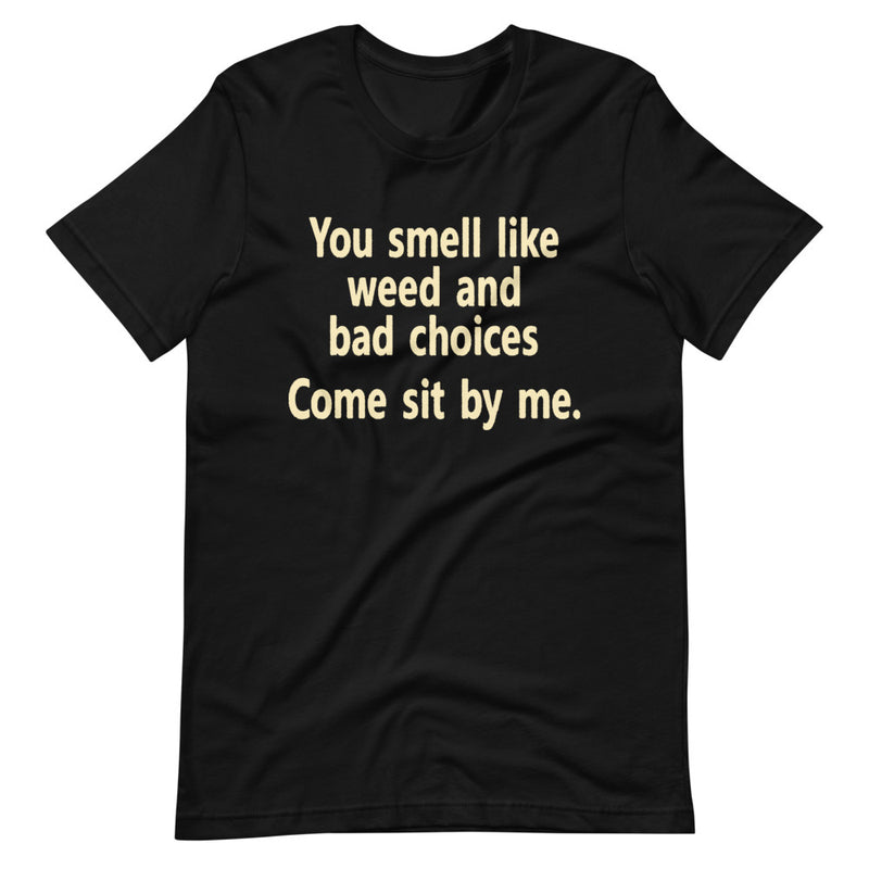 You Smell Like Weed And Bad Choices T-Shirt - Magic Leaf Tees