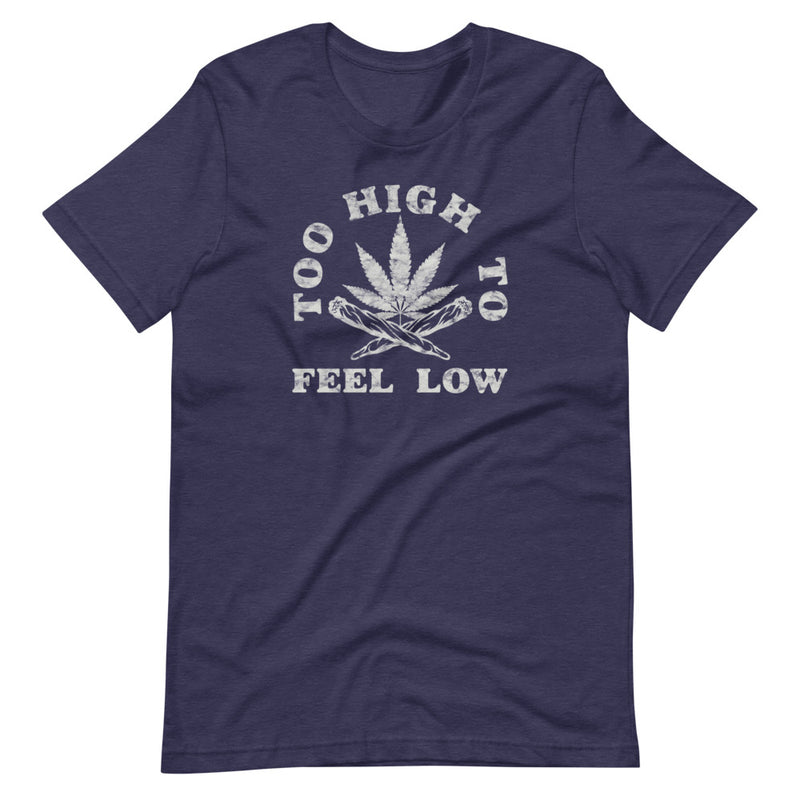 Too High To Feel Low T-Shirt - Magic Leaf Tees