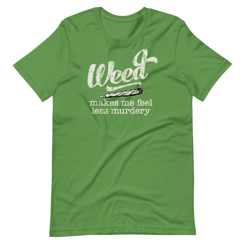 Weed Makes Me Feel Less Murdery T-Shirt - Magic Leaf Tees