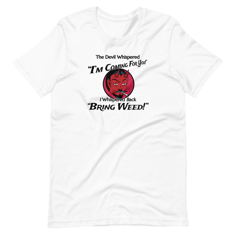 The Devil Whispered I'm Coming For You I Whispered Back Bring Weed Funny T-Shirt - Magic Leaf Tees