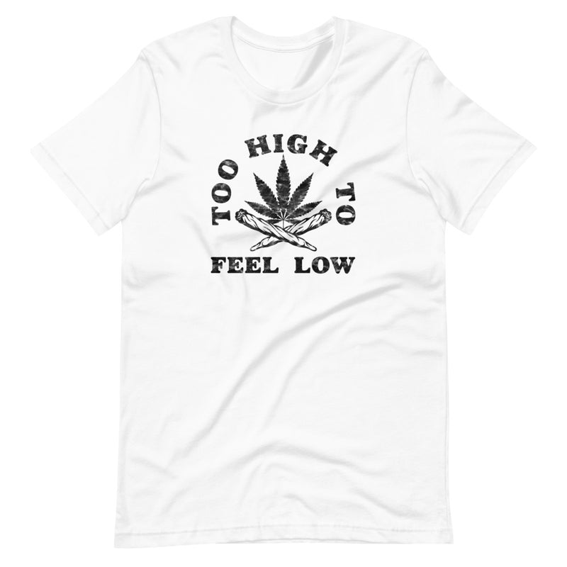 Too High To Feel Low T-Shirt - Magic Leaf Tees